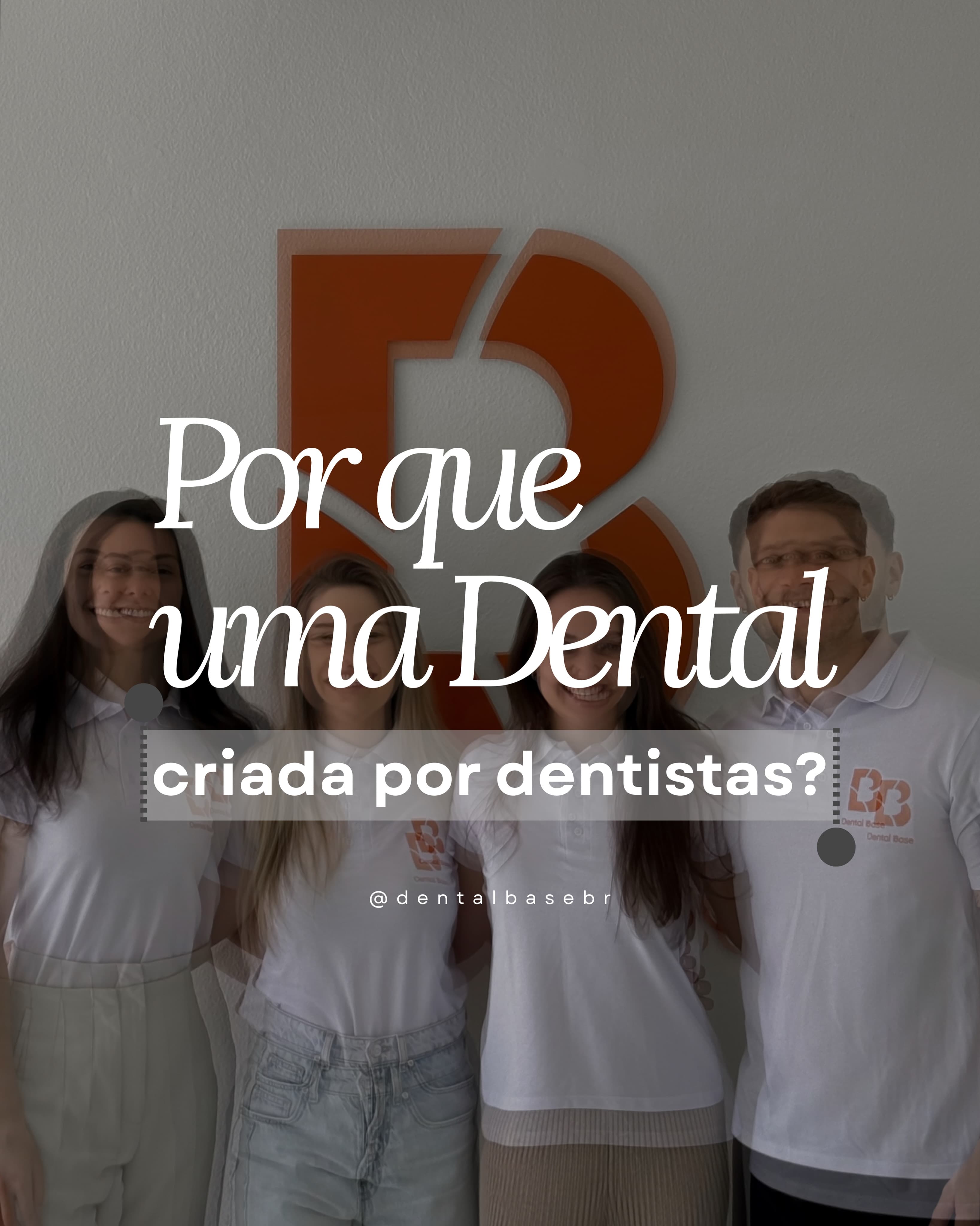 Por que uma Dental criada por dentistas? — Dental Base